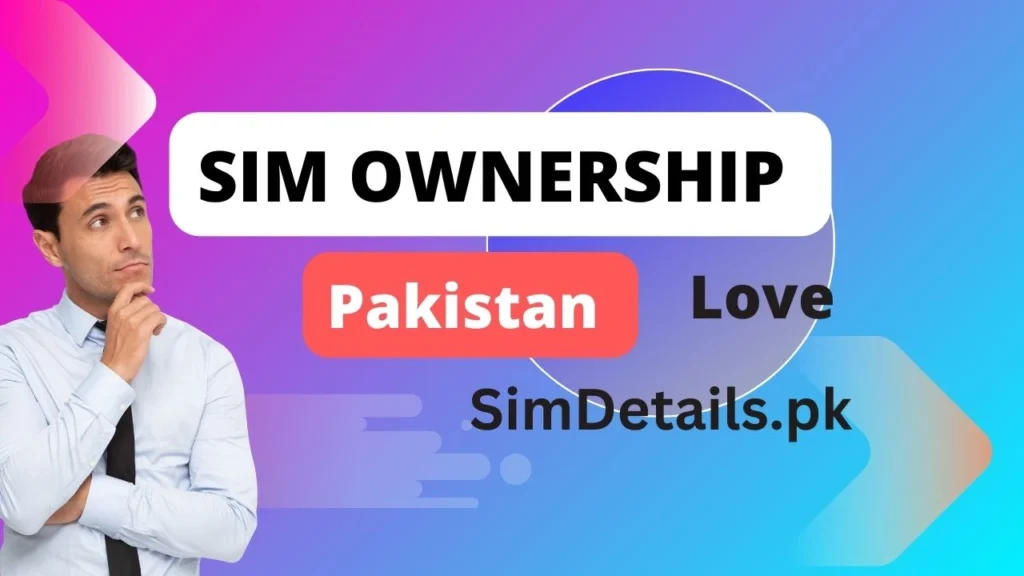 Sim Ownership Pakistan – Your Quick Guide to SIM Verification